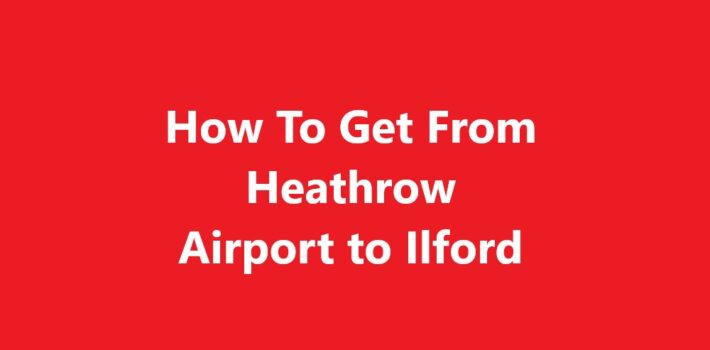 Heathrow Airport to Ilford