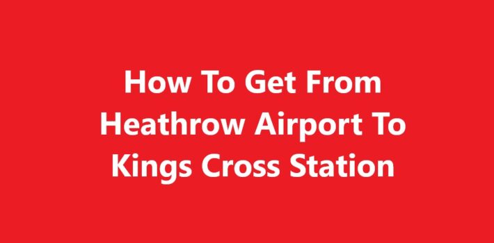 Heathrow Airport To Kings Cross Station