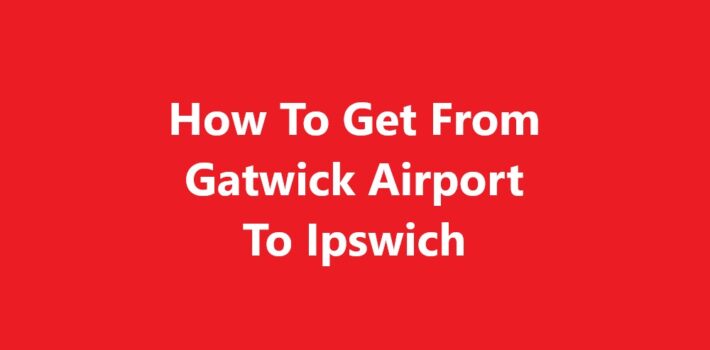 Gatwick Airport To Ipswich