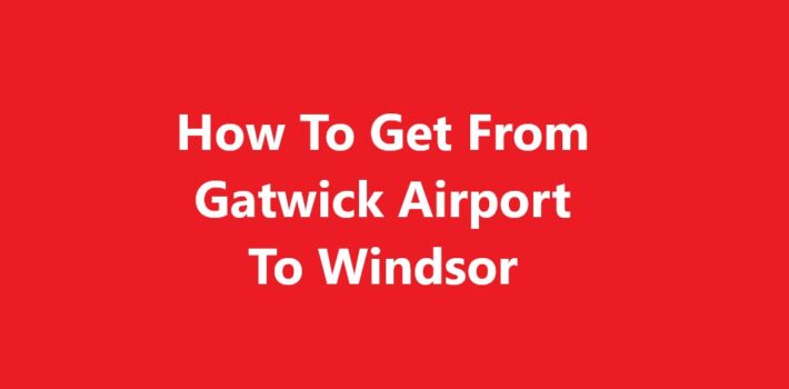 Gatwick Airport To Windsor
