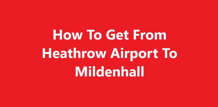 Heathrow Airport To Mildenhall