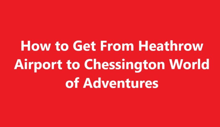 Heathrow Airport to Chessington World of Adventures