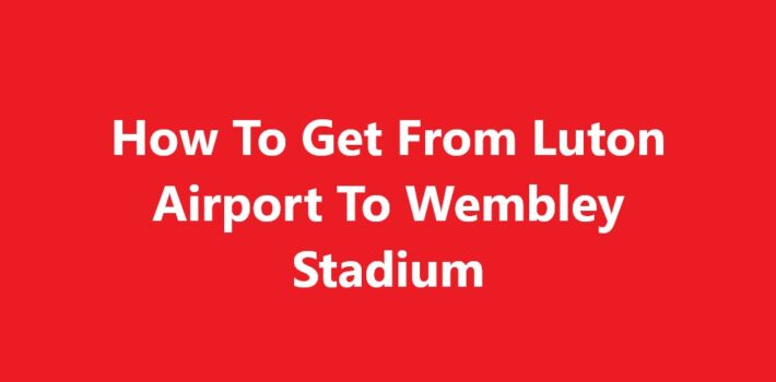 Luton Airport To Wembley Stadium