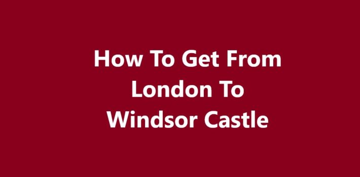 London To Windsor Castle