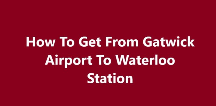 Gatwick Airport To Waterloo Station