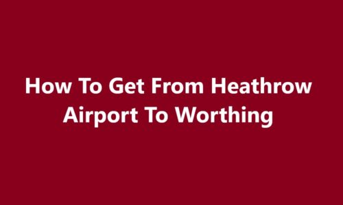 Heathrow Airport To Worthing