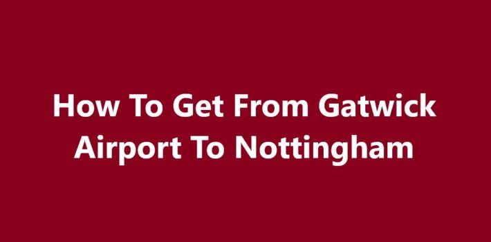 Gatwick Airport To Nottingham
