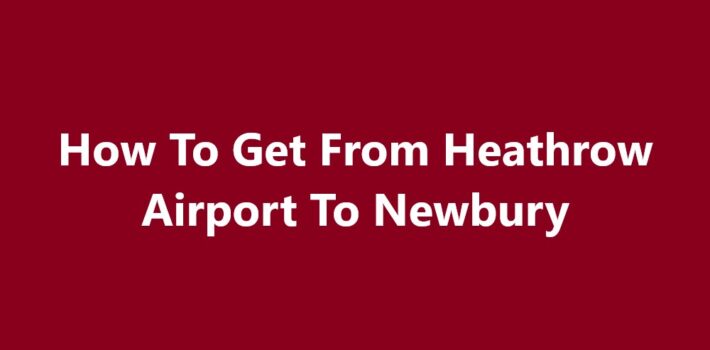 Heathrow Airport To Newbury